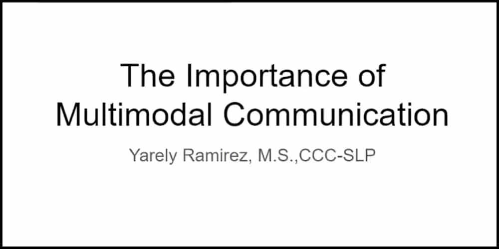 The Importance of Multimodal Communication by Yarely Ramirez, M.S., CCC-SLP.