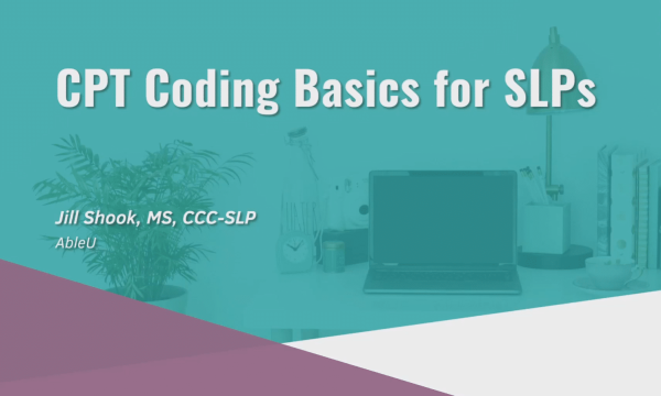 CPT coding fundamentals for speech-language pathologists by Jill Shook, MS, CCC-SLP.
