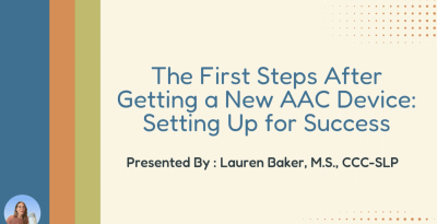 First steps for AAC device success, presented by expert Lauren Baker, M.S., CCC-SLP.